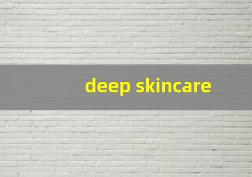 deep skincare